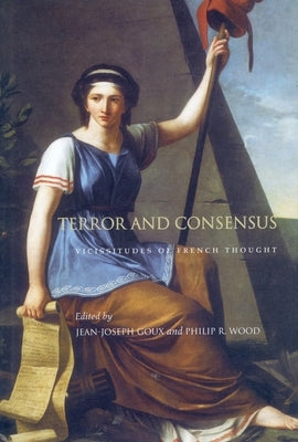 Terror and Consensus: Vicissitudes of French Thought by Goux, Jean-Joseph