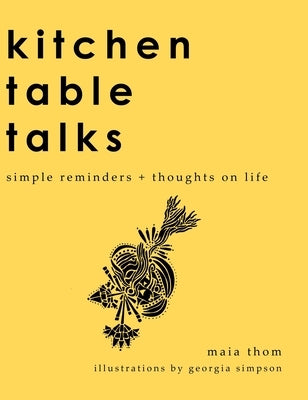 Kitchen Table Talks: Simple Reminders + Thoughts on Life by Thom, Maia