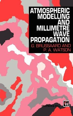 Atmospheric Modelling and Millimetre Wave Propagation by Brussaard, G.