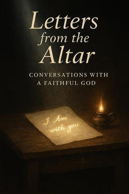 Letters from the Altar: Conversations with a Faithful God by Elliott, Lashondra
