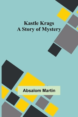 Kastle Krags: A Story of Mystery by Martin, Absalom