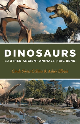 Dinosaurs and Ancient Animals of Big Bend by Collins, Cindi Sirois