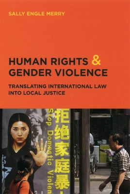 Human Rights and Gender Violence: Translating International Law Into Local Justice by Merry, Sally Engle