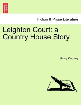 Leighton Court: A Country House Story. by Kingsley, Henry