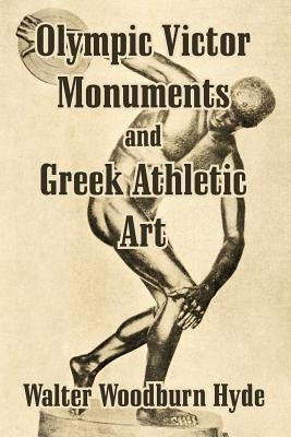 Olympic Victor Monuments and Greek Athletic Art by Hyde, Walter Woodburn