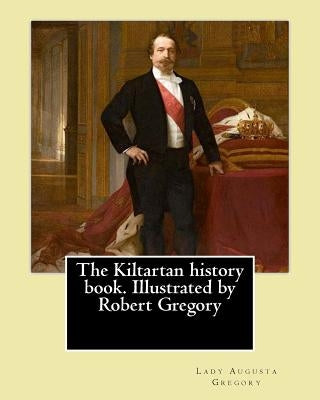 The Kiltartan history book. Illustrated by Robert Gregory By: Lady Gregory: William Robert Gregory MC (20 May 1881 in County Galway, Ireland - 23 Janu by Gregory, Robert