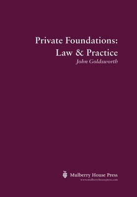 Private Foundations: Law & Practice by Goldsworth, John