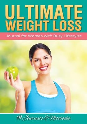 Ultimate Weight Loss Journal for Women with Busy Lifestyles by @. Journals and Notebooks