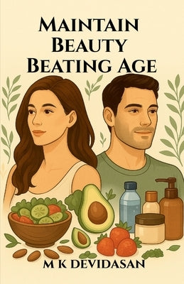 Maintain Beauty Beating Age by M K Devidasan