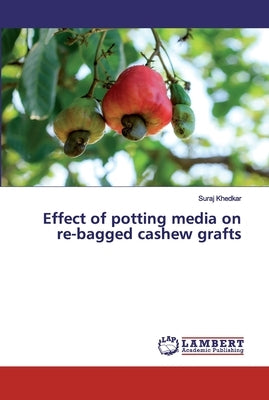 Effect of potting media on re-bagged cashew grafts by Khedkar, Suraj