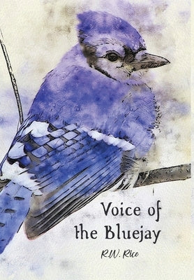 Voice of the Bluejay by Rice, R. W.