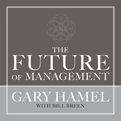The Future of Management by Hamel, Gary