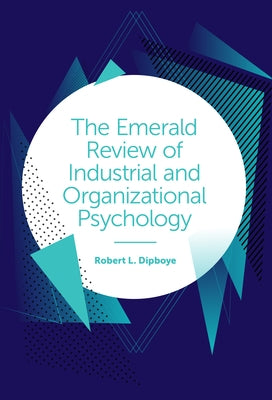 The Emerald Review of Industrial and Organizational Psychology by Dipboye, Robert L.