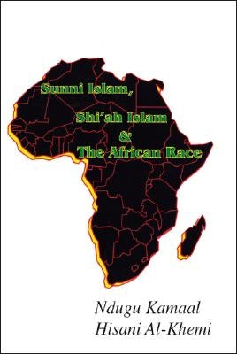 Sunni Islam, Shi'ah Islam & the African Race by Al-Khemi, Ndugu Kamaal Hisani