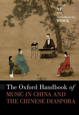 The Oxford Handbook of Music in China and the Chinese Diaspora by Hui, Yu