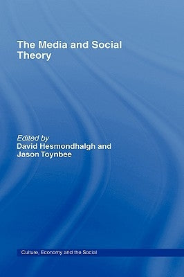 The Media and Social Theory by Hesmondhalgh, David