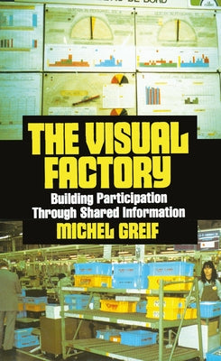 The Visual Factory: Building Participation Through Shared Information by Greif, Michel