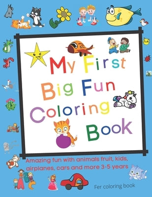 My First Big Fun Coloring Book: Fruit, kids, airplanes, cars and more 3-5 years by Coloring Book, Fer