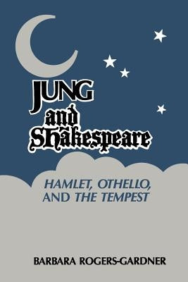 Jung and Shakespeare - Hamlet, Othello and the Tempest [Paperback] by Rogers-Gardner, Barbara