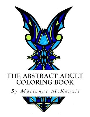 The Abstract Adult Coloring Book: Geometric Designs for Busy People in Need of Relaxation by Naggi, Marissa
