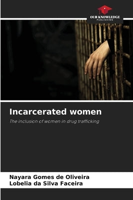 Incarcerated women by Gomes de Oliveira, Nayara