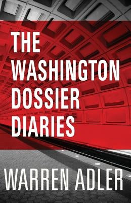 The Washington Dossier Diaries by Adler, Warren