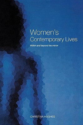 Women's Contemporary Lives: Within and Beyond the Mirror by Hughes, Christina