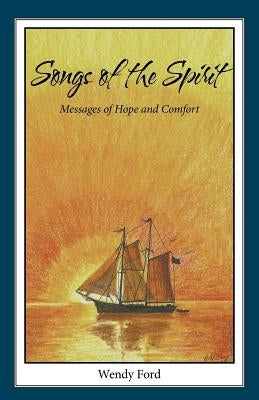 Songs of the Spirit: Messages of Hope and Comfort by Ford, Wendy