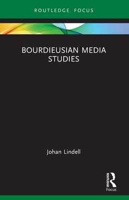 Bourdieusian Media Studies by Lindell, Johan