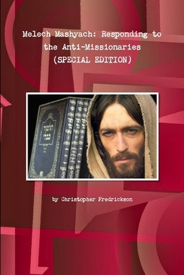 Melech Mashyach: Responding to the Anti-Missionaries (SPECIAL EDITION) by Fredrickson, Christopher