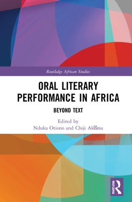 Oral Literary Performance in Africa: Beyond Text by Otiono, Nduka