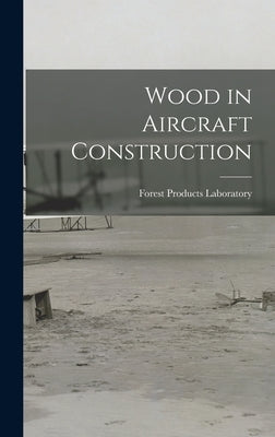 Wood in Aircraft Construction by Laboratory, Forest Products