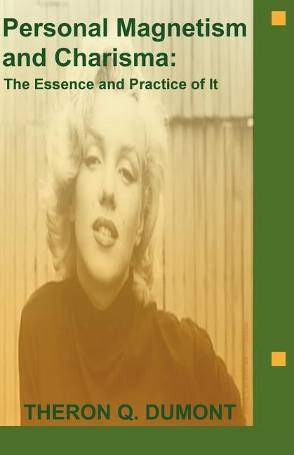 Personal Magnetism and Charisma: The Essence and Practice of It by Dumont, Theron Q.