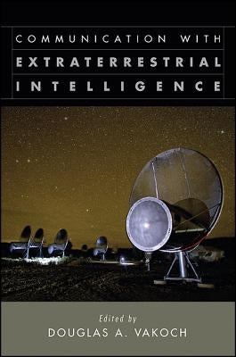 Communication with Extraterrestrial Intelligence (Ceti) by Vakoch, Douglas A.