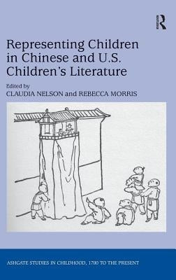 Representing Children in Chinese and U.S. Children's Literature by Nelson, Claudia