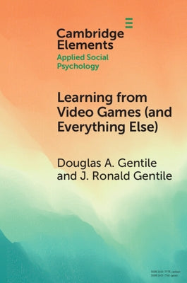 Learning from Video Games (and Everything Else): The General Learning Model by Gentile, Douglas A.