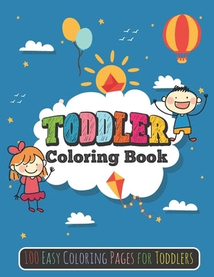 Toddler Coloring Book: 100 Easy Coloring Pages for Toddlers by Press, Ksa