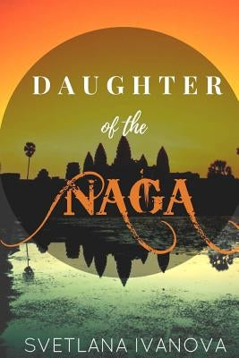 Daughter of the Naga: A girl who is lost in time by Ivanova, Svetlana