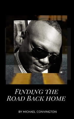 Finding The Road Back Home by Covington, Michael