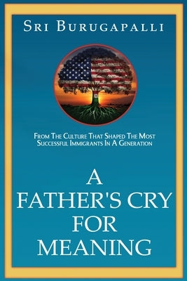A Father's Cry for Meaning by Burugapalli, Sri