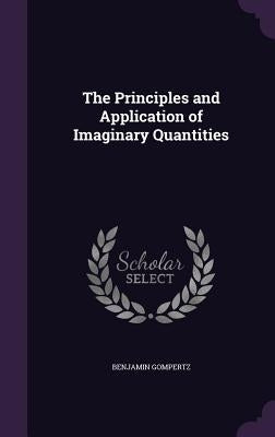 The Principles and Application of Imaginary Quantities by Gompertz, Benjamin