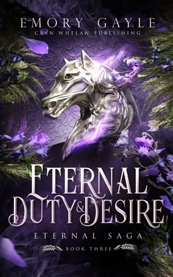 Eternal Duty and Desire: Eternal Saga Book 3 by Gayle, Emory