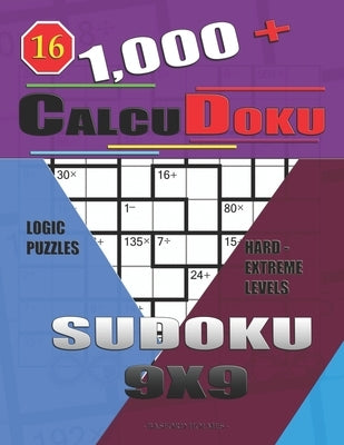 1,000 + Calcudoku sudoku 9x9: Logic puzzles hard - extreme levels by Holmes, Basford