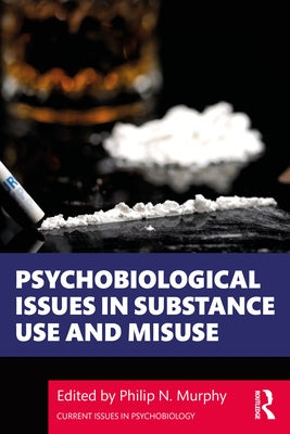 Psychobiological Issues in Substance Use and Misuse by Murphy, Philip