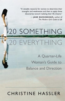20-Something, 20-Everything: A Quarter-Life Woman's Guide to Balance and Direction by Hassler, Christine