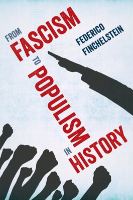 From Fascism to Populism in History by Finchelstein, Federico
