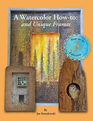 A Watercolor How-To and Unique Frames: Tips and Techniques My Instructor Never Told Me by Quillman, Catherine C.