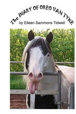 The Diary of Oreo Van Tyke: An Unusual Paint Stallion by Tidwell, Eileen Sammons