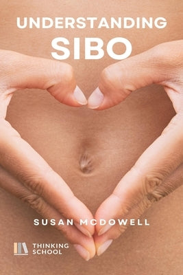 Understanding SIBO: The Enigma of Small Intestinal Bacterial Overgrowth by McDowell, Susan