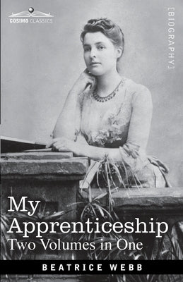 My Apprenticeship (Two Volumes in One) by Webb, Beatrice
